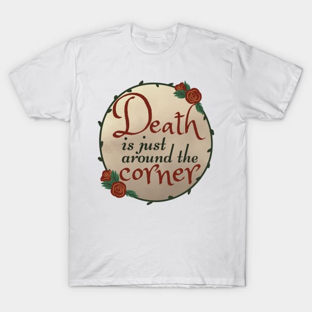 Death Is Just Around The Corner - The Addams Family Musical Song Quote T-Shirt by sammimcsporran